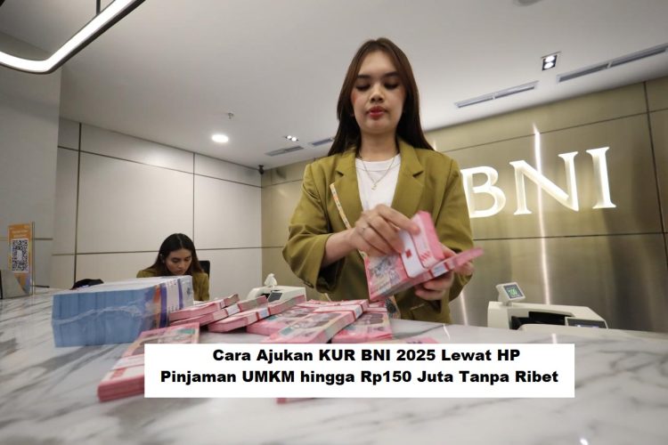 Cara Ajukan KUR BNI 2025 Lewat HP, Pinjaman UMKM hingga Rp150 Juta Tanpa Ribet