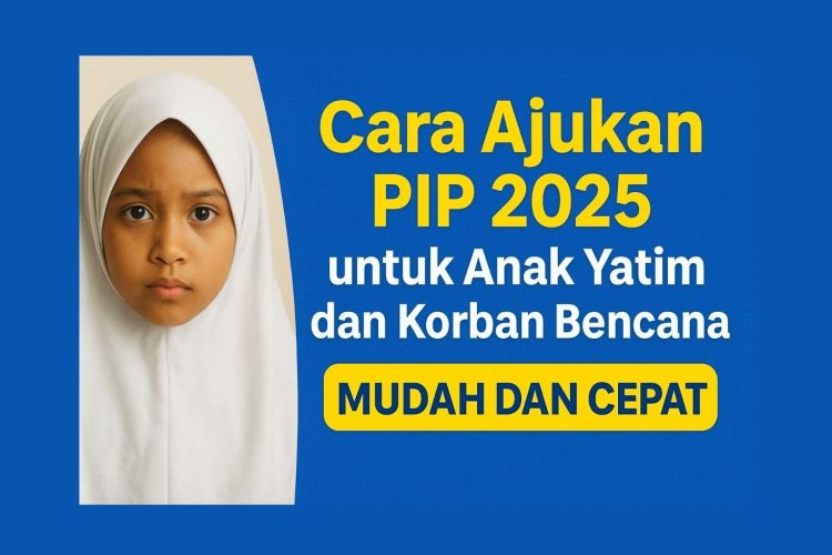 Cara Ajukan PIP 2025 untuk Anak Yatim dan Korban Bencana, Mudah dan Cepat