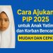 Cara Ajukan PIP 2025 untuk Anak Yatim dan Korban Bencana, Mudah dan Cepat
