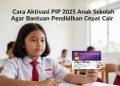 Cara Aktivasi PIP 2025 Anak Sekolah Agar Bantuan Pendidikan Cepat Cair