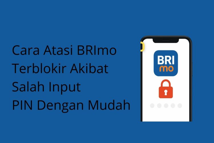 Cara Atasi BRImo Terblokir Akibat Salah Input PIN Dengan Mudah