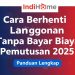 Cara Berhenti Langganan IndiHome Tanpa Bayar Biaya Pemutusan 2025