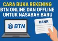 Cara Buka Rekening BTN Online dan Offline untuk Nasabah Baru