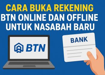 Cara Buka Rekening BTN Online dan Offline untuk Nasabah Baru