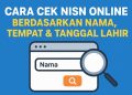Cara Cek NISN Online Berdasarkan Nama, Tempat & Tanggal Lahir