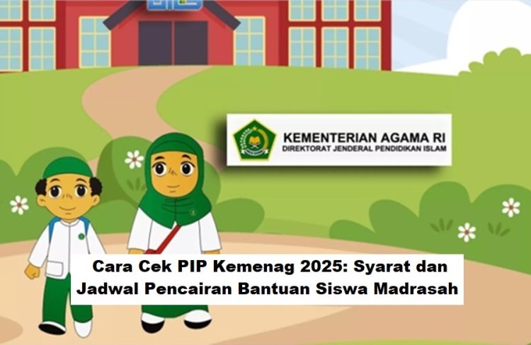 Cara Cek PIP Kemenag 2025: Syarat dan Jadwal Pencairan Bantuan Siswa Madrasah