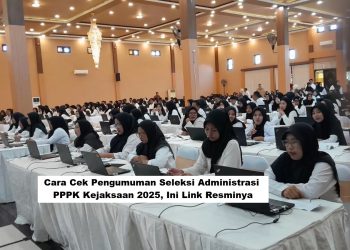 Cara Cek Pengumuman Seleksi Administrasi PPPK Kejaksaan 2025, Ini Link Resminya