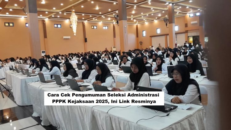 Cara Cek Pengumuman Seleksi Administrasi PPPK Kejaksaan 2025, Ini Link Resminya