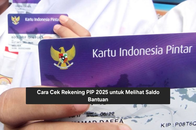 Cara Cek Rekening PIP 2025 untuk Melihat Saldo Bantuan