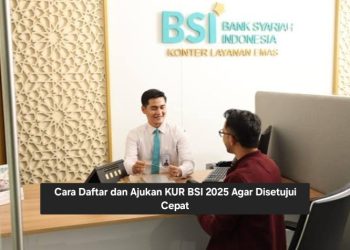 Cara Daftar dan Ajukan KUR BSI 2025 Agar Disetujui Cepat