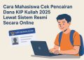 Cara Mahasiswa Cek Pencairan Dana KIP Kuliah 2025 Lewat Sistem Resmi Secara Online