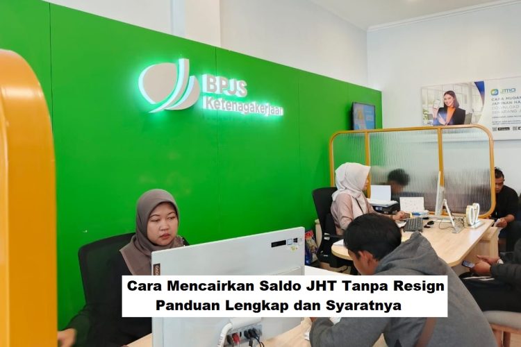 Cara Mencairkan Saldo JHT Tanpa Resign: Panduan Lengkap dan Syaratnya