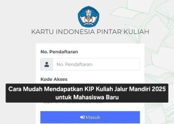 Cara Mudah Mendapatkan KIP Kuliah Jalur Mandiri 2025 untuk Mahasiswa Baru