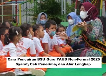 Cara Pencairan BSU Guru PAUD Non-Formal 2025: Syarat, Cek Penerima, dan Alur Lengkap