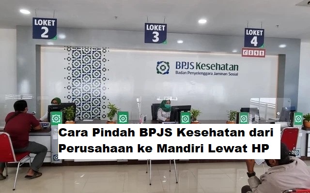 Cara Pindah BPJS Kesehatan dari Perusahaan ke Mandiri Lewat HP, Mudah dan Tanpa Harus ke Kantor