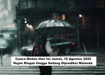 Cuaca Medan Hari Ini Jumat, 15 Agustus 2025: Hujan Ringan hingga Sedang Diprediksi Melanda