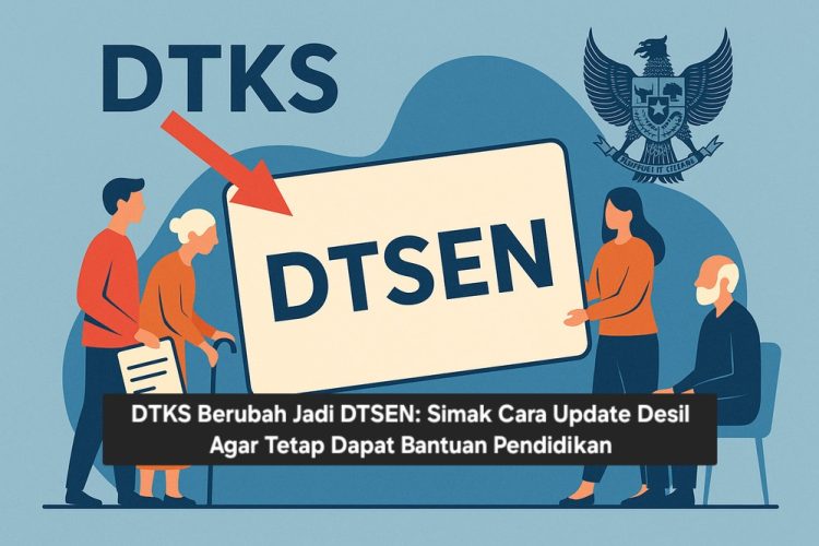 DTKS Berubah Jadi DTSEN: Simak Cara Update Desil Agar Tetap Dapat Bantuan Pendidikan
