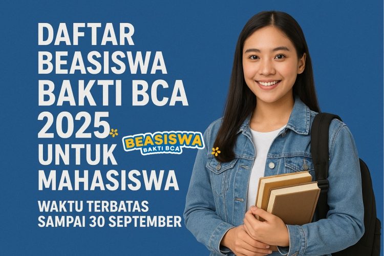 Daftar Beasiswa Bakti BCA 2025 untuk Mahasiswa S1 Waktu Terbatas Sampai 30 September