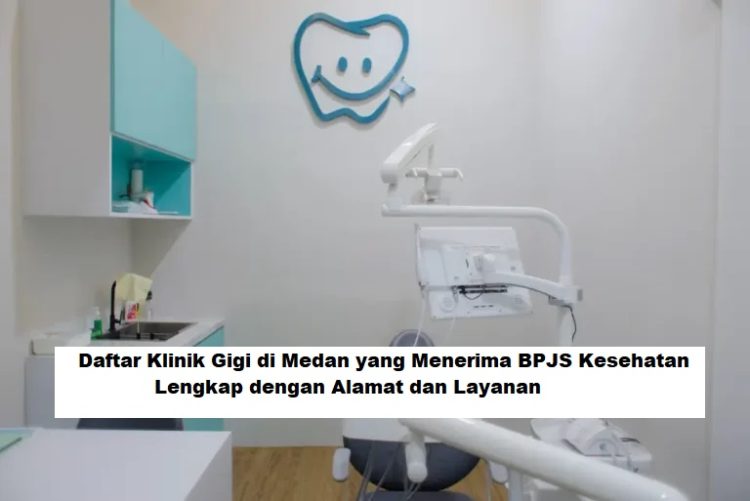 Daftar Klinik Gigi di Medan yang Menerima BPJS Kesehatan, Lengkap dengan Alamat dan Layanan