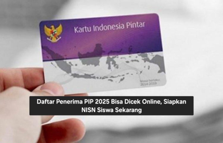Daftar Penerima PIP 2025 Bisa Dicek Online, Siapkan NISN Siswa Sekarang