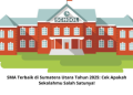 SMA Terbaik di Sumatera Utara Tahun 2025: Cek Apakah Sekolahmu Salah Satunya!