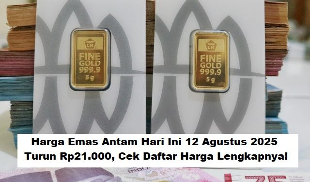 Harga Emas Antam Hari Ini 12 Agustus 2025 Turun Rp21.000, Cek Daftar Harga Lengkapnya!