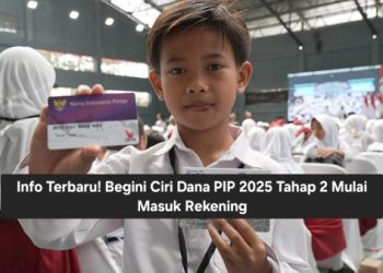 Info Terbaru! Begini Ciri Dana PIP 2025 Tahap 2 Mulai Masuk Rekening