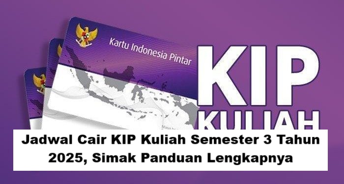Jadwal Cair KIP Kuliah Semester 3 Tahun 2025, Simak Panduan Lengkapnya