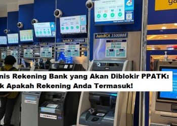 Jenis Rekening Bank yang Akan Diblokir PPATK: Cek Apakah Rekening Anda Termasuk!