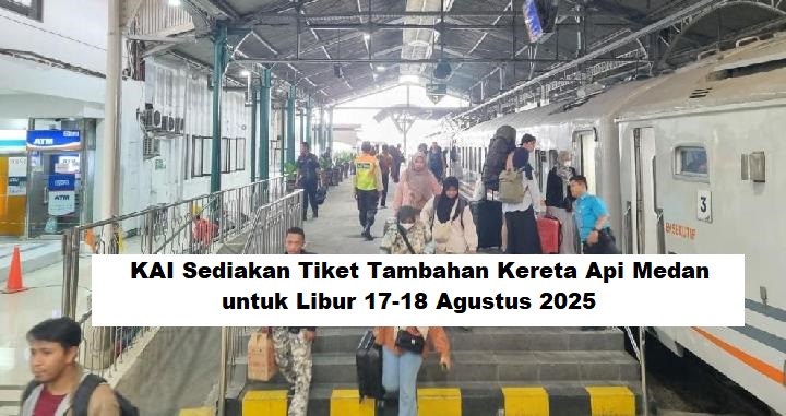 KAI Sediakan Tiket Tambahan Kereta Api Medan untuk Libur Panjang 17 Agustus 2025