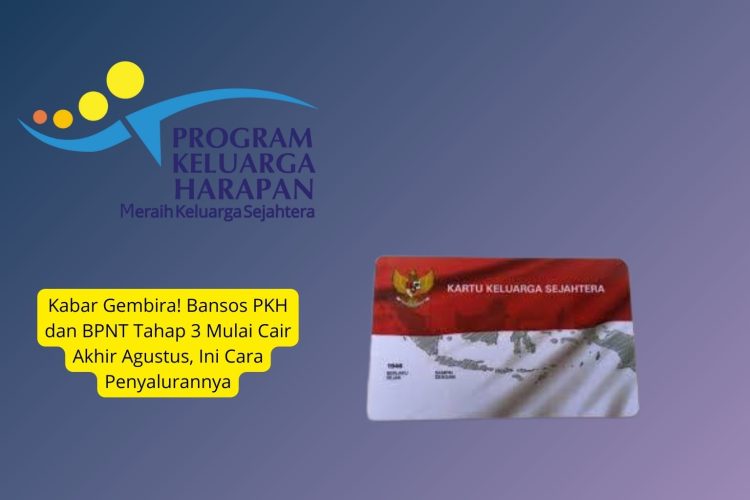 Kabar Gembira! Bansos PKH dan BPNT Tahap 3 Mulai Cair Akhir Agustus, Ini Cara Penyalurannya