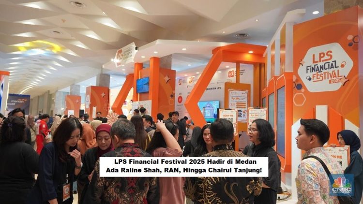 LPS Financial Festival 2025 Hadir di Medan: Ada Raline Shah, RAN, Hingga Chairul Tanjung!