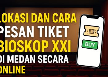 Lokasi dan Cara Pesan Tiket Bioskop XXI di Medan Secara Online