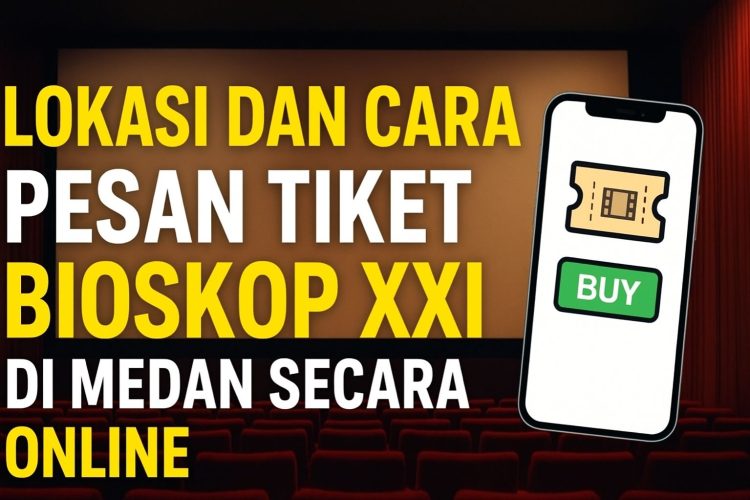 Lokasi dan Cara Pesan Tiket Bioskop XXI di Medan Secara Online