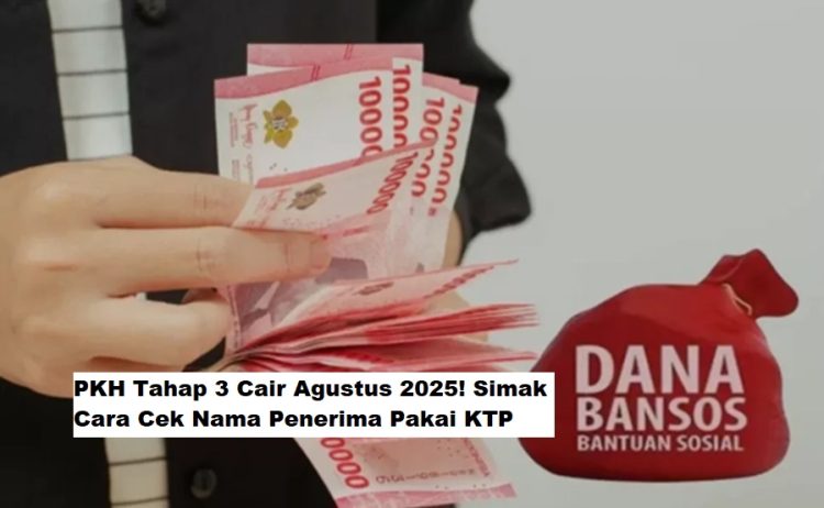 PKH Tahap 3 Cair Agustus 2025! Simak Cara Cek Nama Penerima Pakai KTP