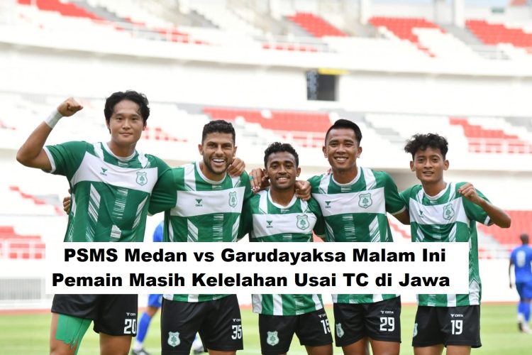PSMS Medan vs Garudayaksa Malam Ini, Pemain Masih Kelelahan Usai TC di Jawa