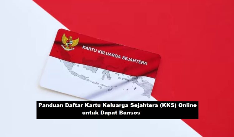 Panduan Daftar Kartu Keluarga Sejahtera (KKS) Online untuk Dapat Bansos