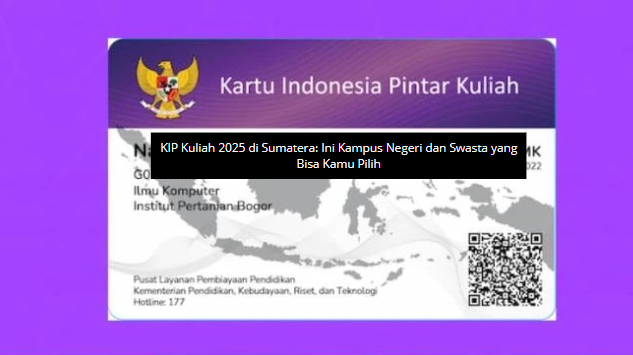 KIP Kuliah 2025 di Sumatera: Ini Kampus Negeri dan Swasta yang Bisa Kamu Pilih