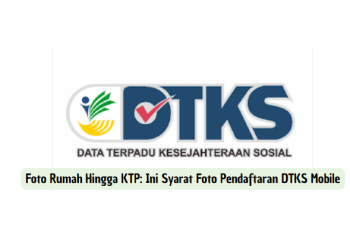 Foto Rumah Hingga KTP: Ini Syarat Foto Pendaftaran DTKS Mobile