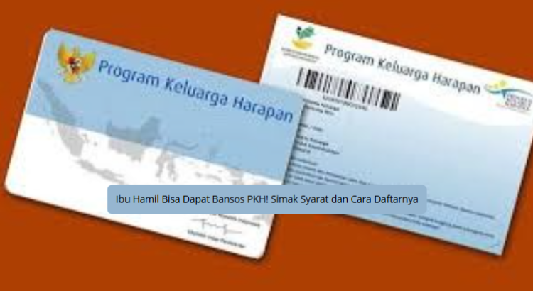 Ibu Hamil Bisa Dapat Bansos PKH! Simak Syarat dan Cara Daftarnya