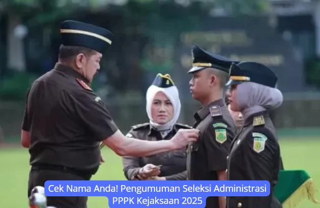 Cek Nama Anda! Pengumuman Seleksi Administrasi PPPK Kejaksaan 2025