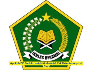Apakah PIP Berlaku untuk Madrasah? Cek Ketentuannya di Sini
