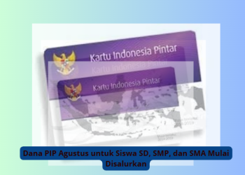 Dana PIP Agustus untuk Siswa SD, SMP, dan SMA Mulai Disalurkan