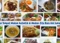 Rekomendasi Tempat Makan Autentik di Medan: Cita Rasa Asli Sumatera Utara