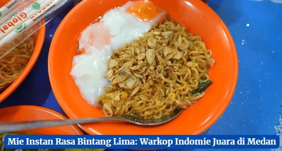 Mie Instan Rasa Bintang Lima: Warkop Indomie Juara di Medan
