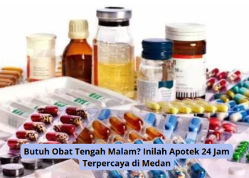 Butuh Obat Tengah Malam? Inilah Apotek 24 Jam Terpercaya di Medan