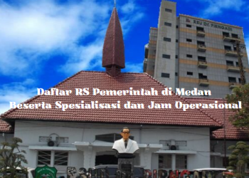 Daftar RS Pemerintah di Medan Beserta Spesialisasi dan Jam Operasional