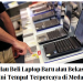 Mau Beli Laptop Baru atau Bekas? Ini Tempat Terpercaya di Medan