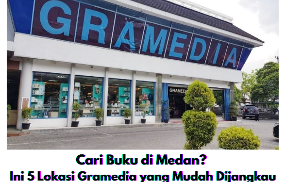 Cari Buku di Medan? Ini 5 Lokasi Gramedia yang Mudah Dijangkau (Dok. Sardana Grup)