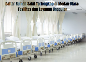Daftar Rumah Sakit Terlengkap di Medan Utara: Fasilitas dan Layanan Unggulan